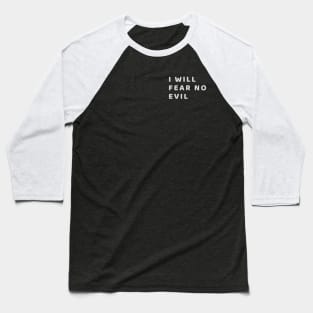 I will fear no evil Baseball T-Shirt